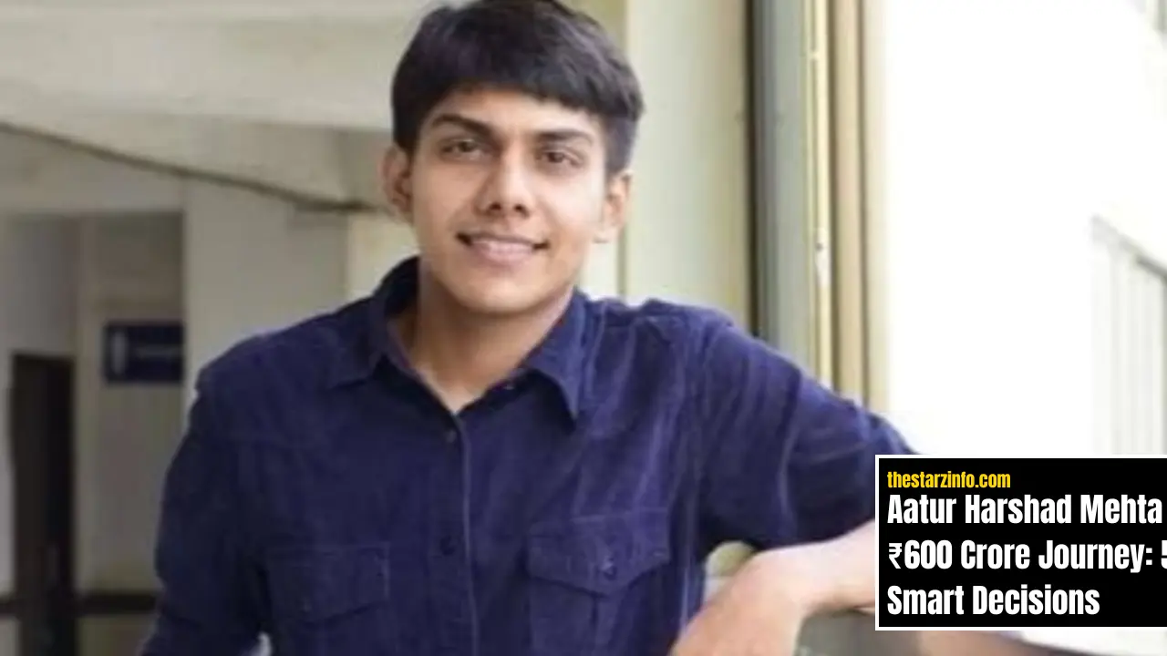 Aatur Harshad Mehta ₹600 Crore Journey: 5 Smart Decisions That Built His Fortune